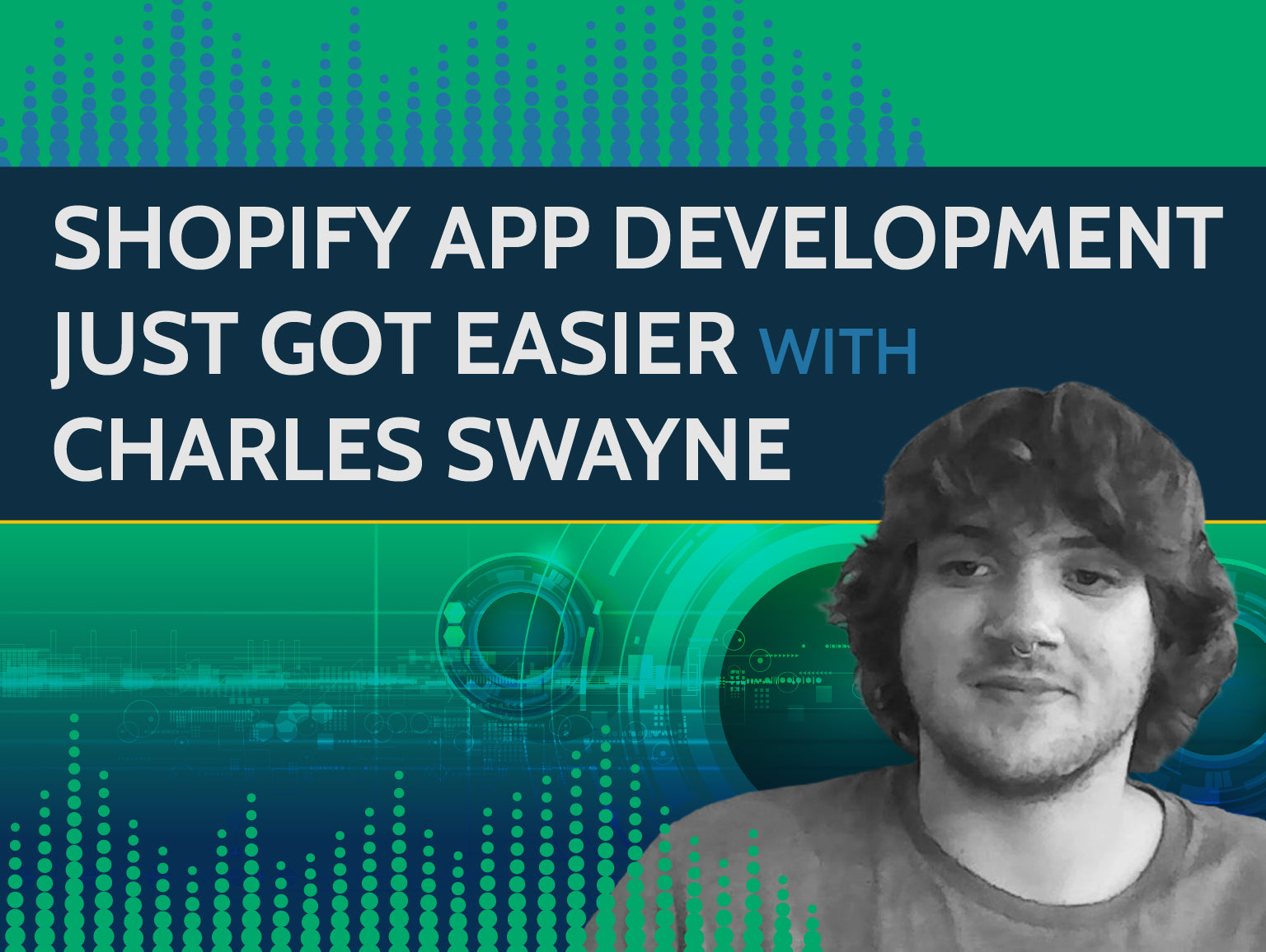 Episode 172 - Shopify App Development Just Got Easier with Charles Swayne