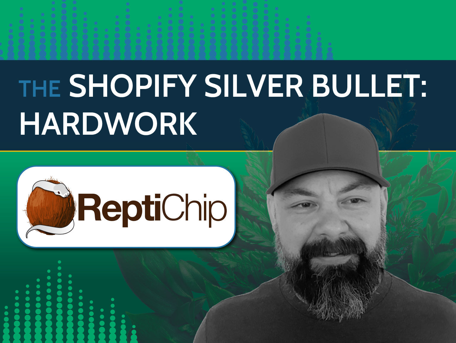 Black and white image of a man next to the logo ReptiChip. The heading reads "The Shopify Silver Bullet: Hardwork."