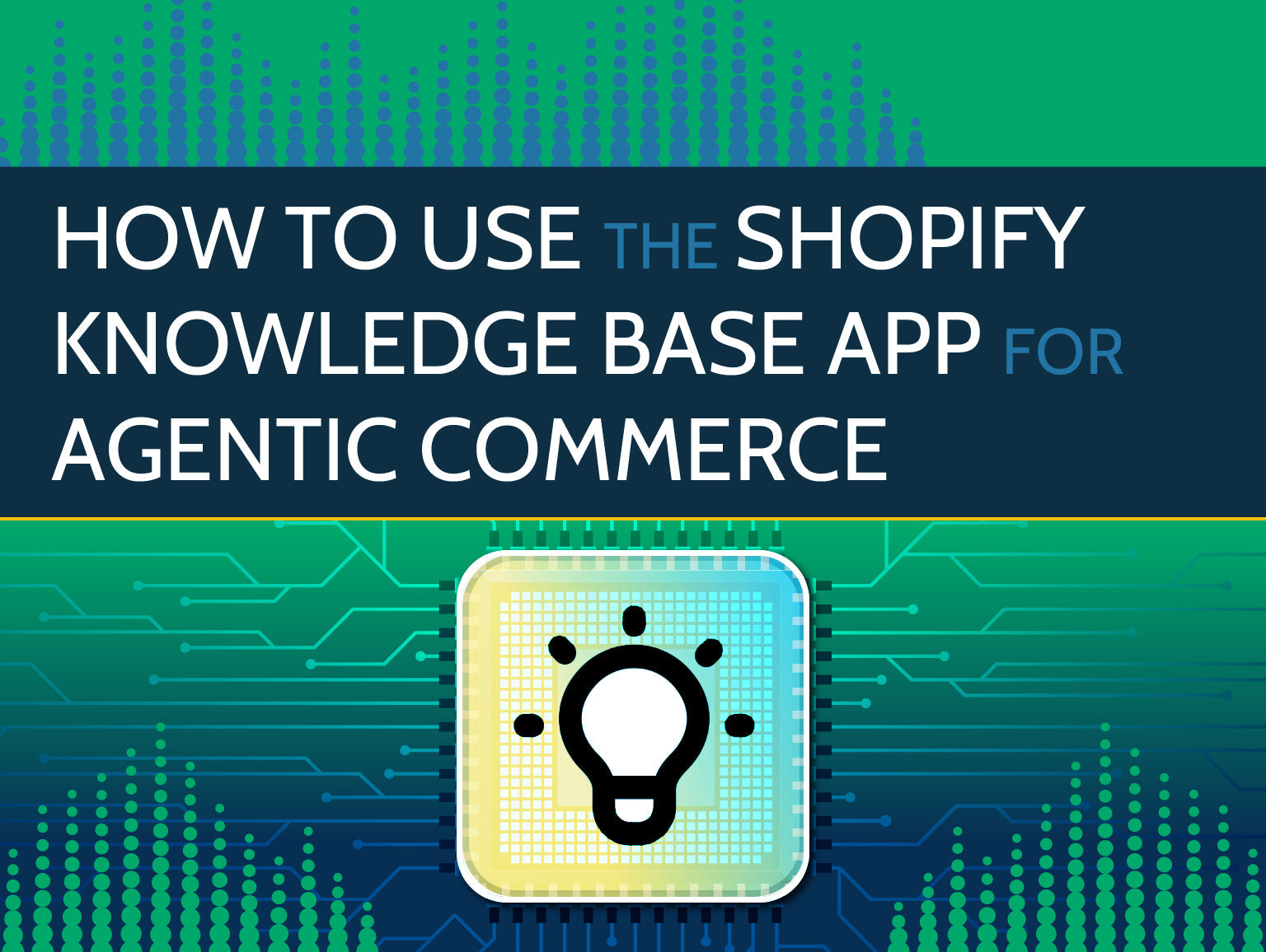 Text graphic with a circuit board background, a light bulb icon, and the words How to use the Shopify Knowledge Base app for Agentic Commerce displayed in large, bold text.