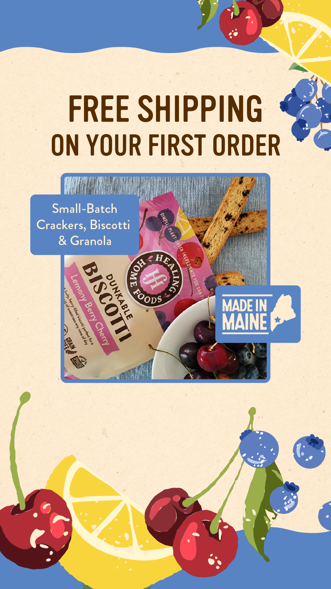 Healing Home Foods ad: Free shipping on your first order, with a bag of Lemony Berry Cherry dunkable biscotti and fresh cherries, made in Maine